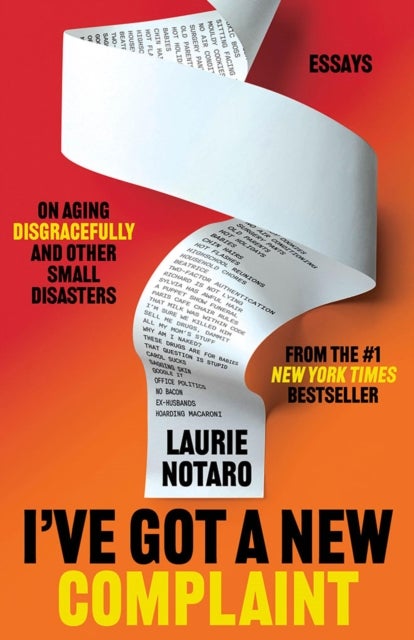 I've Got a New Complaint - Essays on Aging Disgracefully and Other Small Disasters