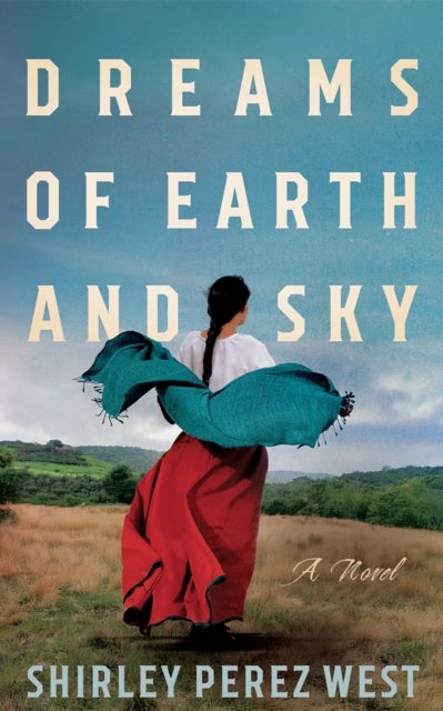 Dreams of Earth and Sky - A Novel
