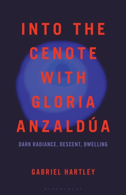 Into the Cenote with Gloria Anzaldua - Dark Radiance, Descent, Dwelling