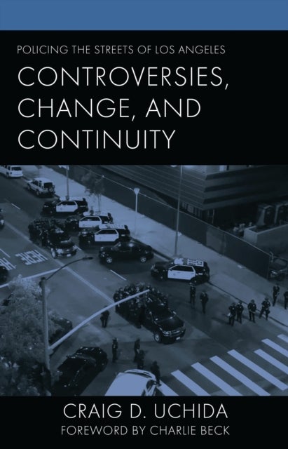 Policing the Streets of Los Angeles - Controversies, Change, and Continuity