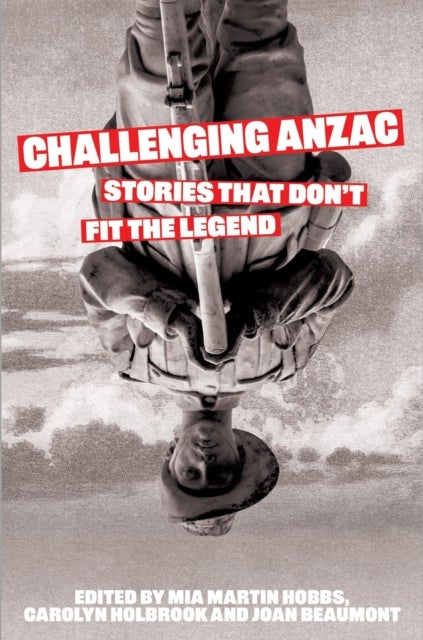 Challenging Anzac - Stories That Don’t Fit the Legend