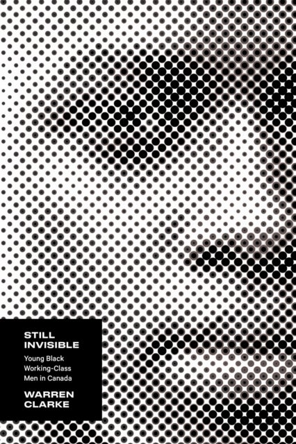 Still Invisible - Young Black Working-Class Men in Canada