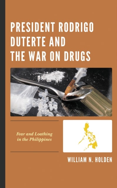 President Rodrigo Duterte and the War on Drugs - Fear and Loathing in the Philippines