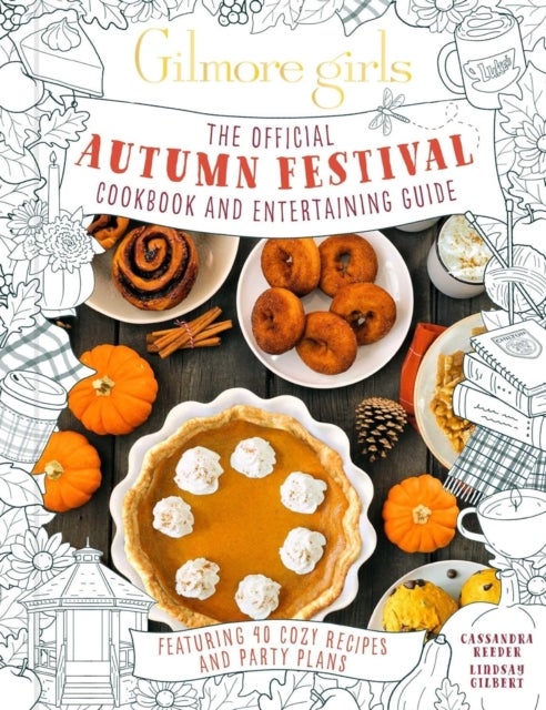 Gilmore Girls: The Official Autumn Festival Cookbook and Entertaining Guide - Featuring 40 Cozy Recipes and Party Plans