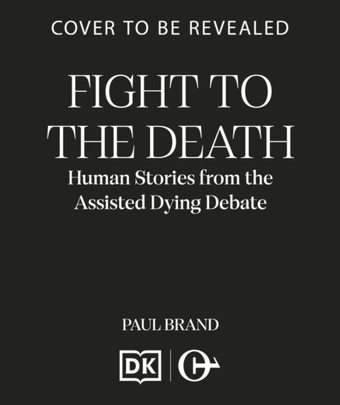 Fight to the Death - Human Stories from the Assisted Dying Debate