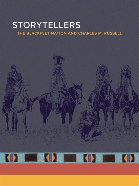 Storytellers - The Blackfeet Nation and Charles M. Russell