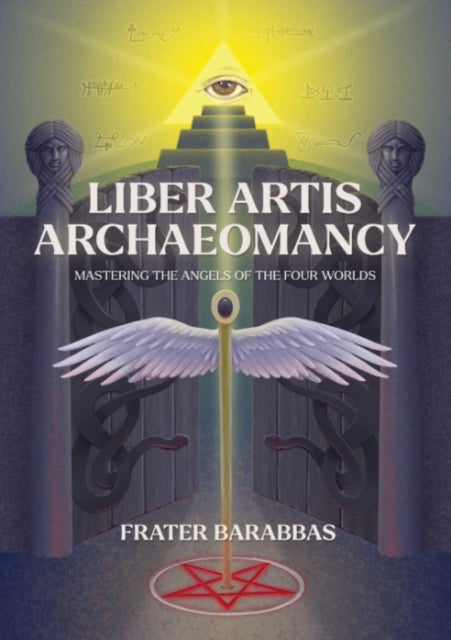 Liber Artis Archeomancy - Mastering the Angels of the Four Worlds