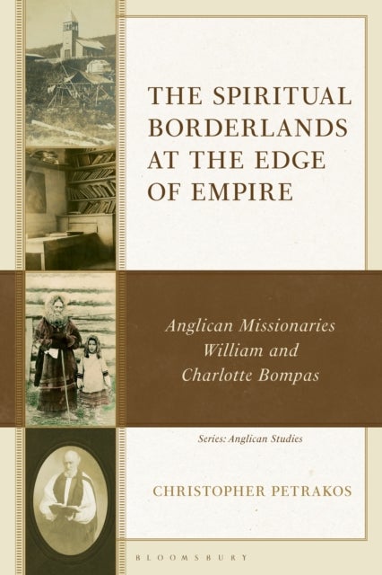 The Spiritual Borderlands at the Edge of Empire - Anglican Missionaries William and Charlotte Bompas