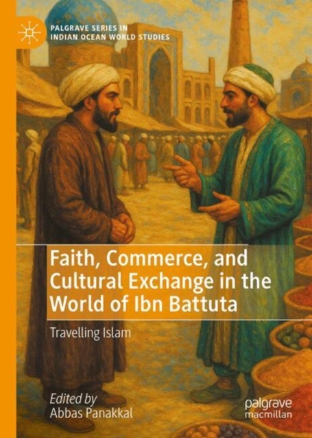 Faith, Commerce, and Cultural Exchange in the World of Ibn Battuta - Travelling Islam