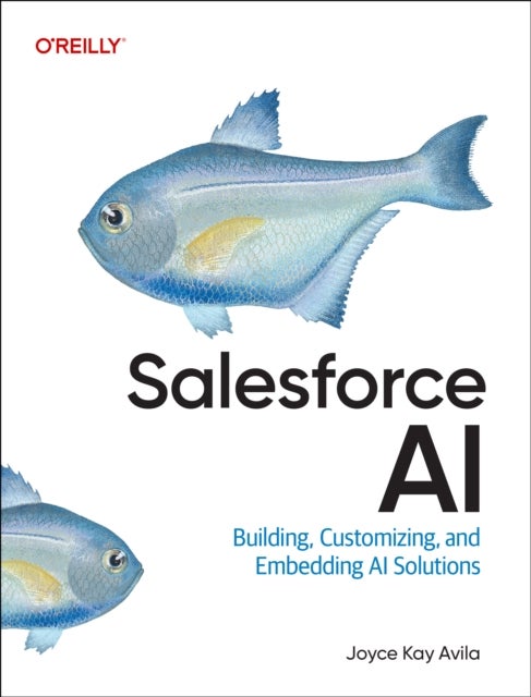 Salesforce AI - Building, Customizing, and Embedding AI Solutions