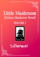 Little Mushroom (Deluxe Hardcover Novel) Vol. 1