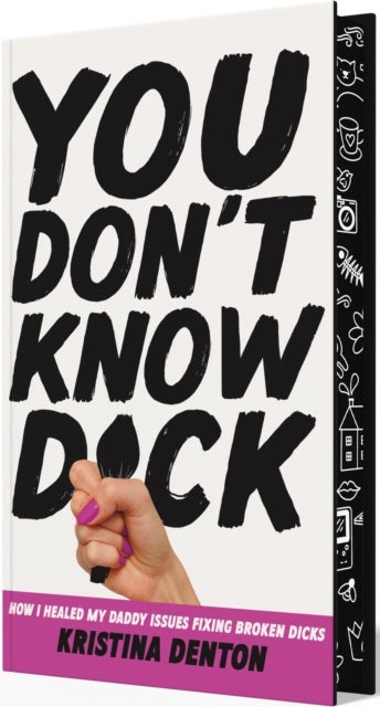 You Don’t Know Dick - How I Healed my Daddy Issues Fixing Broken Dicks