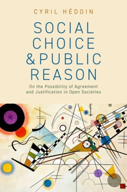 Social Choice and Public Reason - On the Possibility of Agreement and Justification in Open Societies
