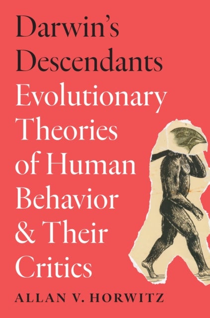 Darwin's Descendants - Evolutionary Theories of Human Behavior and Their Critics