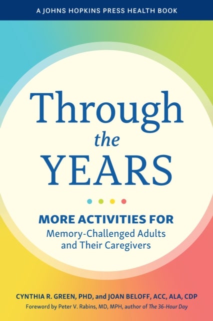 Through the Years - More Activities for Memory-Challenged Adults and Their Caregivers