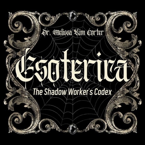 Esoterica - The Shadow Worker's Codex
