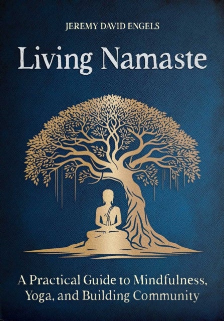 Living Namaste - A Practical Guide to Mindfulness, Yoga, and Building Community