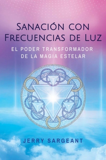 Sanacion con frecuencias de luz - El poder transformador de la magia estelar