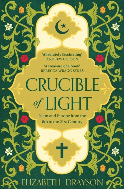 Crucible of Light - Islam and Europe from the 8th to the 21st Century