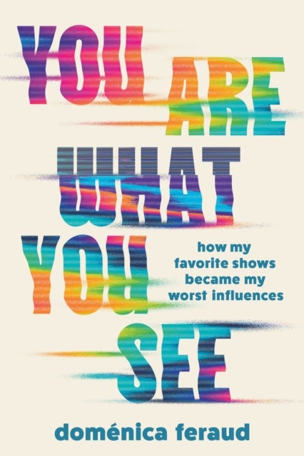 You Are What You See - How My Favorite Shows Became My Worst Influences