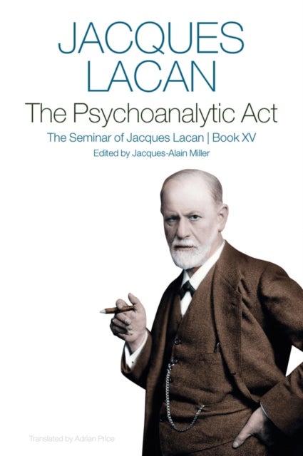 The Psychoanalytic Act, Book XV - The Seminar of Jacques Lacan