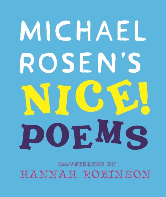 Michael Rosen's NICE! Poems - A laugh-out-loud collection featuring favourites such as “Hot Food” and “No Breathing in Class”, from an award-winning national treasure and YouTube sensation
