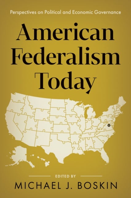 American Federalism Today - Perspectives on Political and Economic Governance