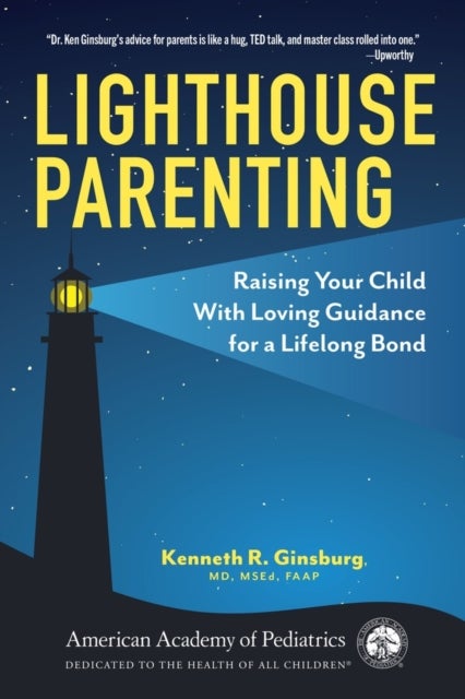 Lighthouse Parenting - Raising Your Child With Loving Guidance for a Lifelong Bond