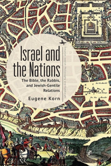 Israel and the Nations - The Bible, the Rabbis, and Jewish-Gentile Relations