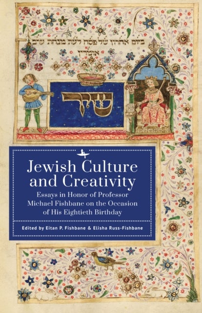 Jewish Culture and Creativity - Essays in Honor of Professor Michael Fishbane on the Occasion of His Eightieth Birthday