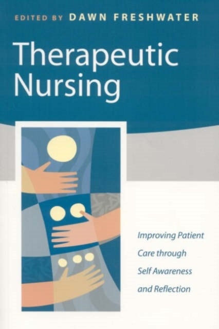 Therapeutic Nursing - Improving Patient Care through Self-Awareness and Reflection