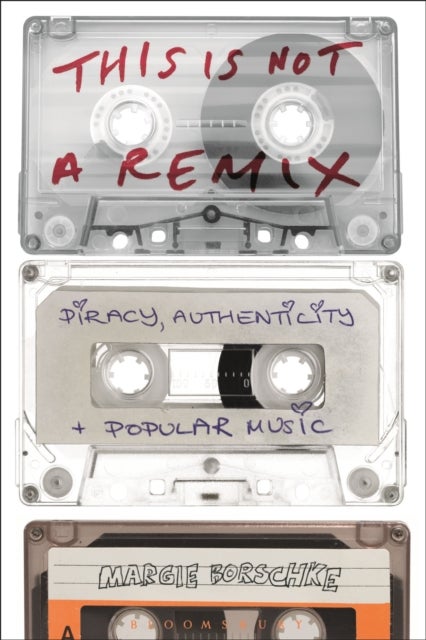 This is Not a Remix - Piracy, Authenticity and Popular Music