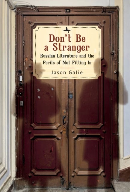 Don’t Be a Stranger - Russian Literature and the Perils of Not Fitting In