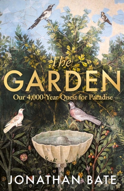 The Garden - Our 4,000 Year Quest for Paradise