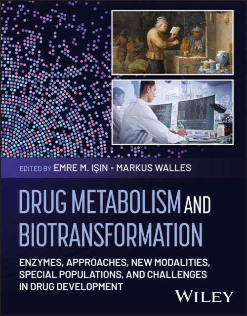 Drug Metabolism and Biotransformation - Enzymes, Approaches, New Modalities, Special Populations, and Challenges in Drug Development