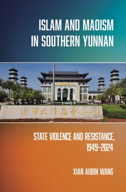 Islam and Maoism in Southern Yunnan - State Violence and Resistance, 1949–2024