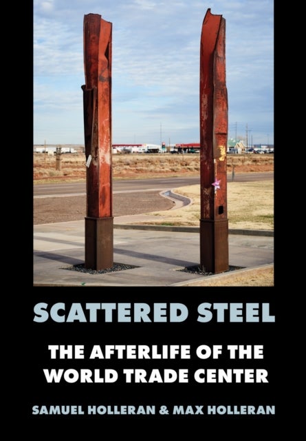 Scattered Steel - The Afterlife of the World Trade Center