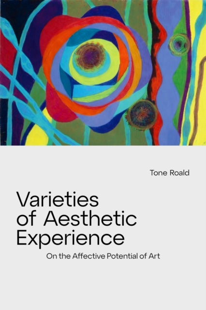 Varieties of Aesthetic Experience - On the Affective Potential of Art