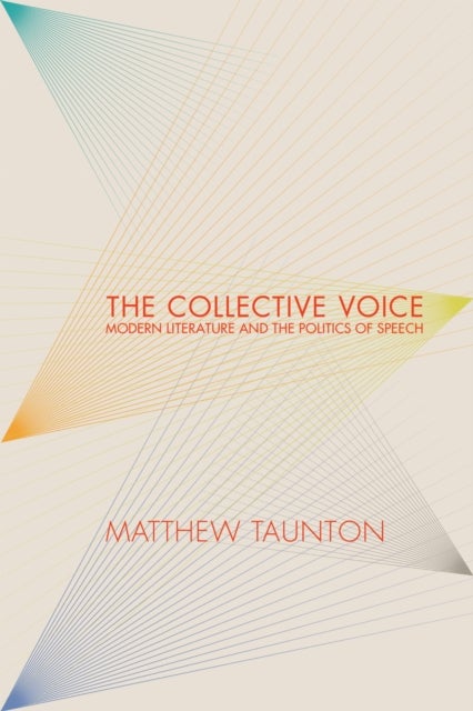 The Collective Voice - Modern Literature and the Politics of Speech