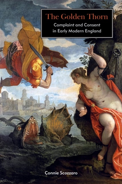 The Golden Thorn - Complaint and Consent in Early Modern England