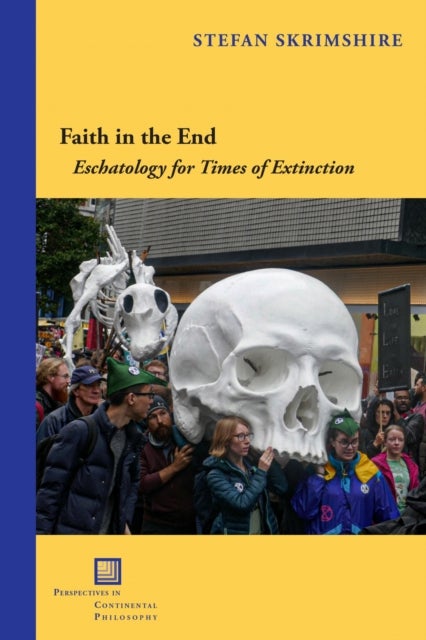 Faith in the End - Eschatology for Times of Extinction