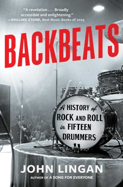 Backbeats - A History of Rock and Roll in Fifteen Drummers