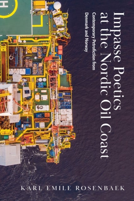 Impasse Poetics at the Nordic Oil Coast - Contemporary Petrofiction from Denmark and Norway