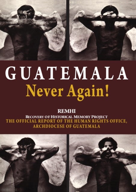 Guatemala Never Again! - The Official Report of the Human Rights Office, Archdiocese of Guatemala