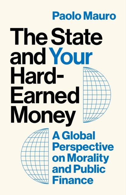 The State and Your Hard-Earned Money - A Global Perspective on Morality and Public Finance