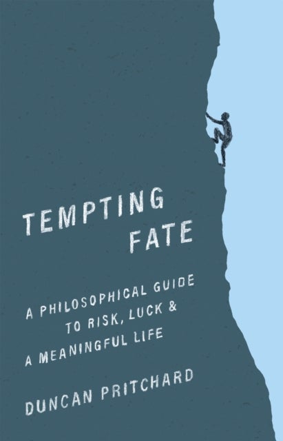 Tempting Fate - A Philosophical Guide to Risk, Luck, and a Meaningful Life