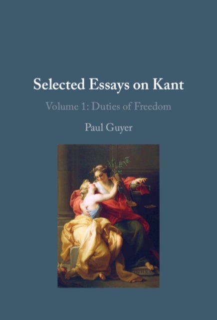 Selected Essays on Kant I: Volume 1 - Duties of Freedom