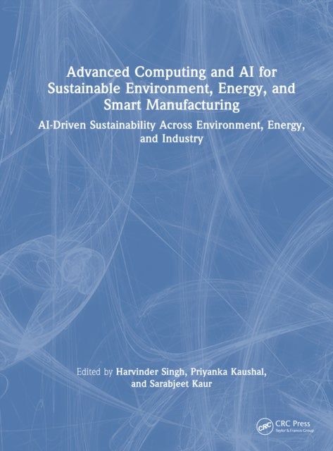 Advanced Computing and AI for Sustainable Environment, Energy, and Smart Manufacturing - AI-Driven Sustainability Across Environment, Energy, and Industry
