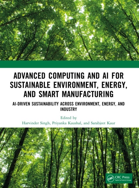 Advanced Computing and AI for Sustainable Environment, Energy, and Smart Manufacturing - AI-Driven Sustainability Across Environment, Energy, and Industry