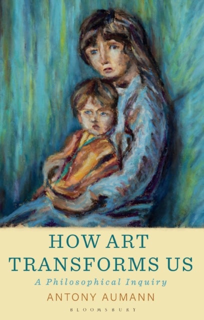 How Art Transforms Us - A Philosophical Inquiry